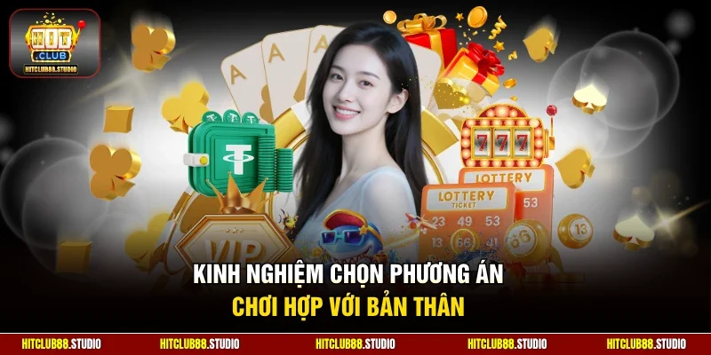 Kinh nghiệm chọn phương án chơi hợp với bản thân 